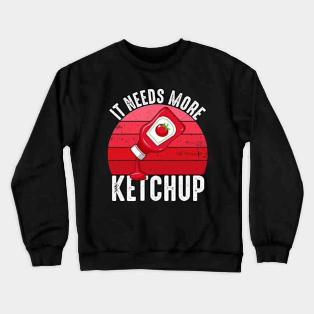 It Needs More Ketchup Funny Catsup Condiment Lovers Crewneck Sweatshirt by Atelier Djeka